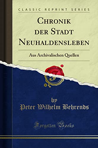 Chronik der Stadt Neuhaldensleben (Classic Reprint): Aus Archivalischen Quellen: Aus Archivalischen Quellen (Classic Reprint)